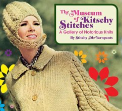 The Museum of Kitschy Stitches: A Gallery of Notorious Knits - Mcyarnpants, Stitchy