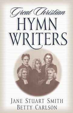 Great Christian Hymn Writers - Smith, Jane Stuart; Carlson, Betty