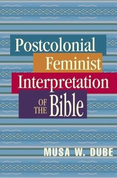 Postcolonial Feminist Interpretation of the Bible - Dube, Musa W.; Dube-Shomanah, Musa