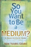 So You Want to Be a Medium