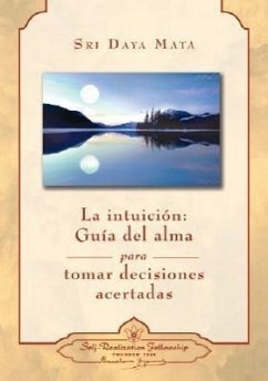La Intuicion: Guia del Alma Para Tomar Decisiones Acertadas = Intuition - Mata, Sri Daya