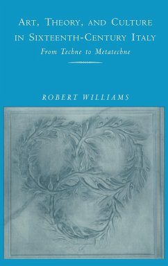 Art, Theory, and Culture in Sixteenth-Century Italy - Williams, Robert