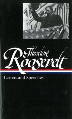 Theodore Roosevelt: Letters and Speeches (Loa #154) - Roosevelt, Theodore