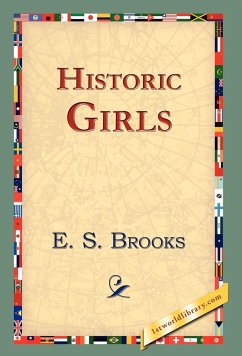 Historic Girls - Brooks, Elbridge Streeter; Brooks, E. S.