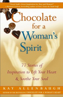 Chocolate for a Woman's Spirit: 77 Stories of Inspiration to Life Your Heart and Sooth Your Soul - Allenbaugh, Kay