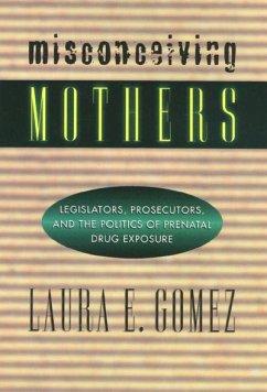 Cover Misconceiving Mothers: Legislators, Prosecutors, and the Politics of Prenatal Drug Exposure