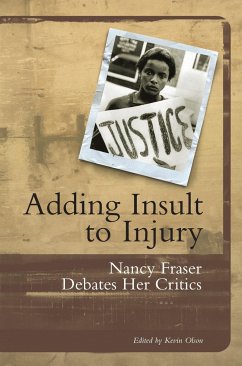 Adding Insult to Injury: Nancy Fraser Debates Her Critics - Fraser, Nancy