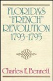 Florida's "French" Revolution, 1793-1795 Florida's "French" Revolution, 1793-1795