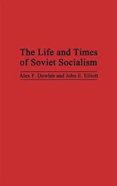 The Life and Times of Soviet Socialism - Dowlah, Alex F.; Elliott, John E.; Dowlah, Abu F.