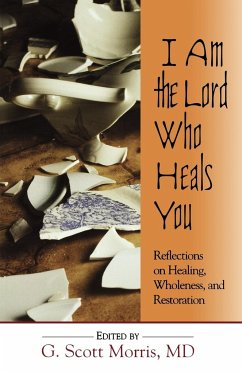 I Am the Lord Who Heals You - Morris, MD G. Scott
