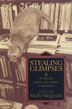 Stealing Glimpses: Of Poetry, Poets, and Things in Between / Essays - McQuade, Molly