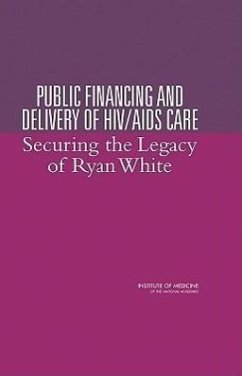 Public Financing and Delivery of HIV/AIDS Care - Institute Of Medicine; Board on Health Promotion and Disease Prevention; Committee on the Public Financing and Delivery of Hiv Care