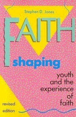 Faith Shaping: Youth and the Experience of Faith - Jones, Stephen D.
