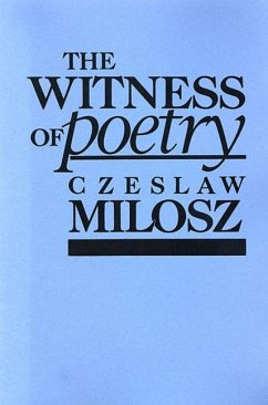 The Witness of Poetry - Milosz, Czeslaw
