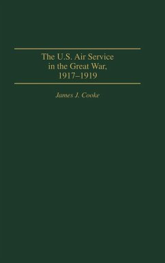 The U.S. Air Service in the Great War - Cooke, James J.