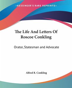 The Life And Letters Of Roscoe Conkling