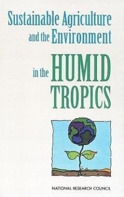 Sustainable Agriculture and the Environment in the Humid Tropics - National Research Council; Board on Science and Technology for International Development; Board On Agriculture; Committee on Sustainable Agriculture and the Environment in the Humid Tropics