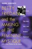 Betty Friedan and the Making of the Feminine Mystique: The American Left, the Cold War, and Modern Feminism