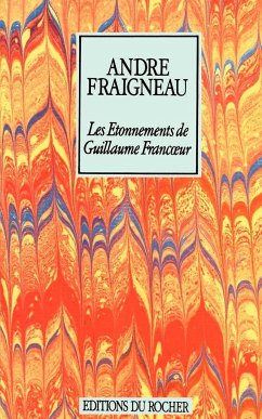 Les Etonnements de Guillaume Francoeur - Fraigneau, Andre