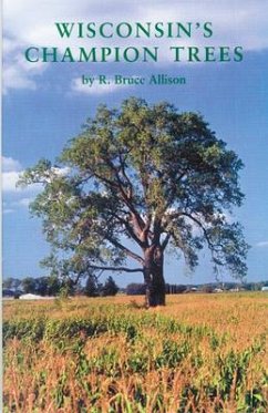 Wisconsin's Champion Trees: A Tree Hunter's Guide - Allison, R. Bruce