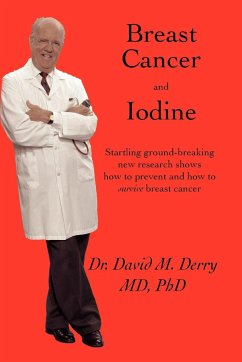 Breast Cancer and Iodine - Derry, David; Derry M. D., Ph. D. David; Derry, Ph. D. David