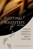 Fleeting Footsteps: Tracing the Conception of Arithmetic and Algebra in Ancient China (Revised Edition)