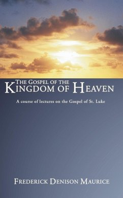 The Gospel of the Kingdom of Heaven - Maurice, Frederick D.