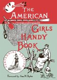 The American Girl's Handy Book: How to Amuse Yourself and Others