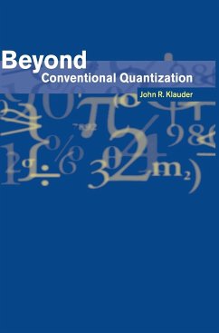 Beyond Conventional Quantization - Klauder, John R.