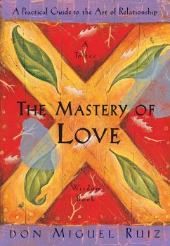 The Mastery of Love: A Practical Guide to the Art of Relationship - Ruiz, Don Miguel, Jr.; Mills, Janet