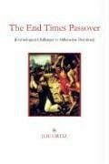 The End Times Passover: (Etymological Challenges to Millenarian Doctrines) - Ortiz, Joe