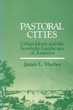 Pastoral Cities: Urban Ideals - Machor, James L.