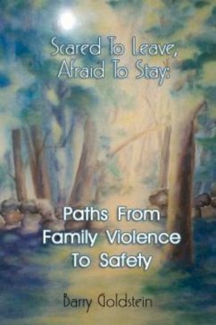 Scared to Leave, Afraid to Stay: Paths from Family Violence to Safety - Goldstein, Barry