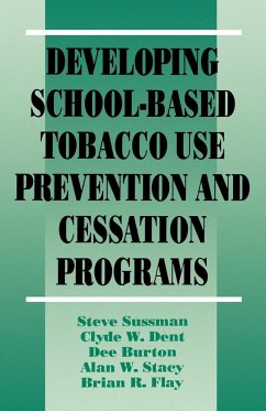 Developing School-Based Tobacco Use Prevention and Cessation Programs - Sussman, Steve; Dent, Clyde W.; Burton, Dee