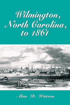 Wilmington, North Carolina, to 1861 - Watson, Alan D.