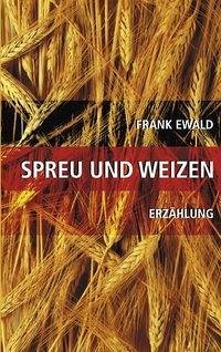 Spreu und Weizen - Ewald, Frank