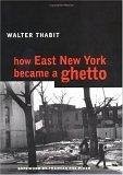 How East New York Became a Ghetto - Thabit, Walter