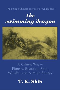 Swimming Dragon: A Chinese Way to Fitness, Beautiful Skin, Weight Loss, and High Energy - Shih, Tzu Kuo