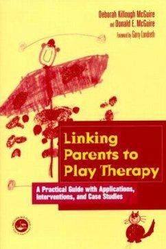 Linking Parents to Play Therapy - Killough-McGuire, Deborah; McGuire, Donald E
