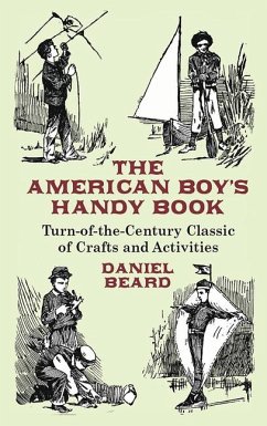 The American Boy's Handy Book - Beard, Daniel Carter