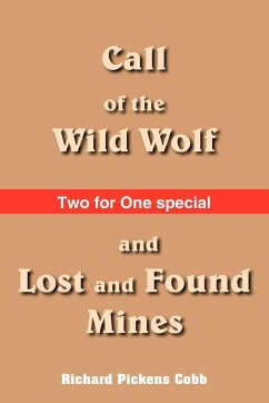 Call of the Wild Wolf, and Lost and Found Mines - Cobb, Richard Pickens