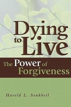 Dying to Live: The Power of Forgiveness - Senkbeil, Harold L.