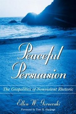 Peaceful Persuasion: The Geopolitics of Nonviolent Rhetoric - Gorsevski, Ellen W.