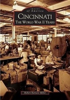 Cincinnati: The World War II Years - Miller, Robert Earnest