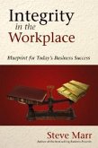 Integrity in the Workplace: Blueprint for Today's Business Success