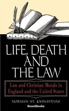 Life, Death and the Law: Law and Christian Morals in England and the United States - St John-Stevas, Norman