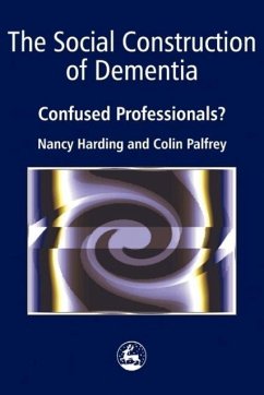 The Social Construction of Dementia - Harding, Nancy; Palfrey, Colin