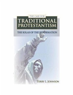 Case for Traditional Protestantism - Johnson, Terry L.