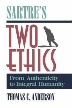 Sartre's Two Ethics: From Authenticity to Integral Humanity - Anderson, Thomas C.