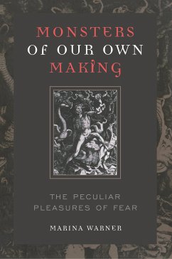 Monsters of Our Own Making: The Peculiar Pleasures of Fear - Warner, Marina